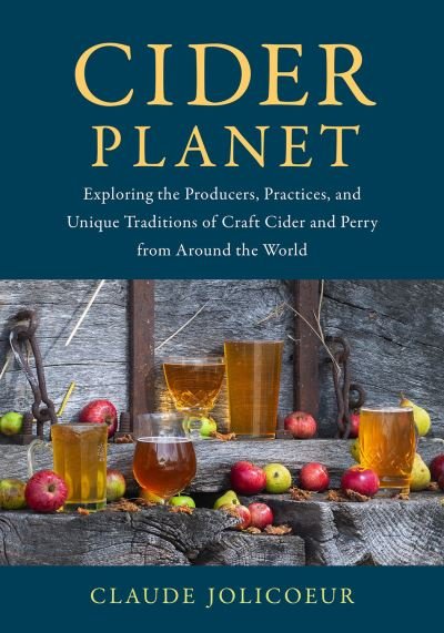 Cover for Claude Jolicoeur · Cider Planet: Exploring the Producers, Practices, and Unique Traditions of Craft Cider and Perry from Around the World (Inbunden Bok) (2022)