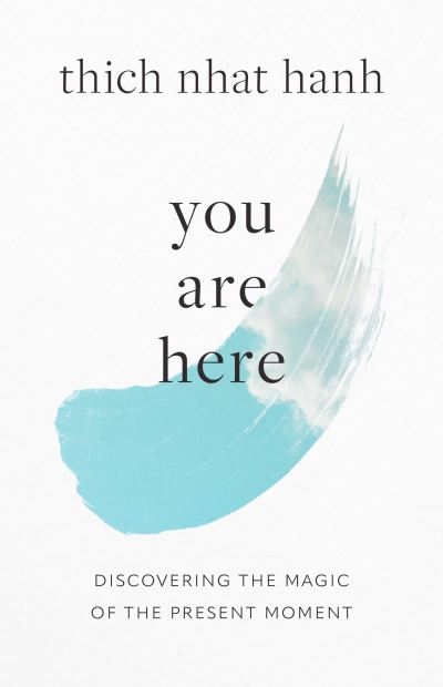 You Are Here: Discovering the Magic of the Present Moment - Thich Nhat Hanh - Livros - Shambhala Publications Inc - 9781645472414 - 14 de novembro de 2023