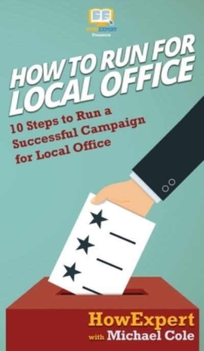 Cover for Howexpert · How To Run For Local Office (Hardcover Book) (2020)