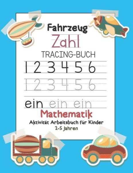 Cover for Aktivitat Buchen Drucken · Fahrzeug Zahl Tracing-buch Mathematik Aktivitat Arbeitsbuch fur Kinder 2-5 Jahren (Pocketbok) (2019)