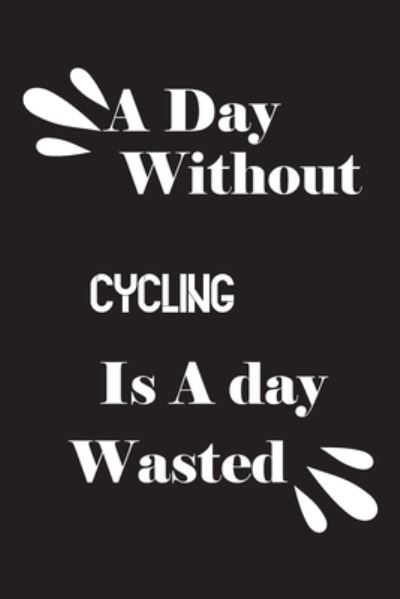 Cover for Notebook Quotes notebook · A day without cycling is a day wasted (Paperback Book) (2020)