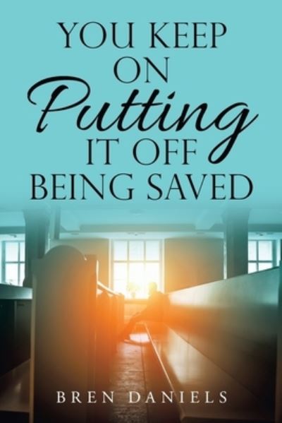 Cover for Bren Daniels · You Keep On Putting It Off Being Saved (Taschenbuch) (2021)