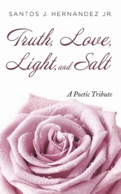Cover for Jr Santos J Hernandez · Truth, Love, Light, and Salt (Hardcover Book) (2021)