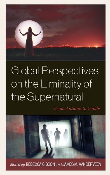 Cover for Rebecca Gibson · Global Perspectives on the Liminality of the Supernatural: From Animus to Zombi (Hardcover Book) (2022)