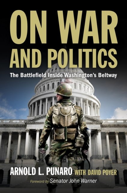 Arnold L. Punaro · On War and Politics: The Battlefield Inside Washington's Beltway (Paperback Book) (2024)