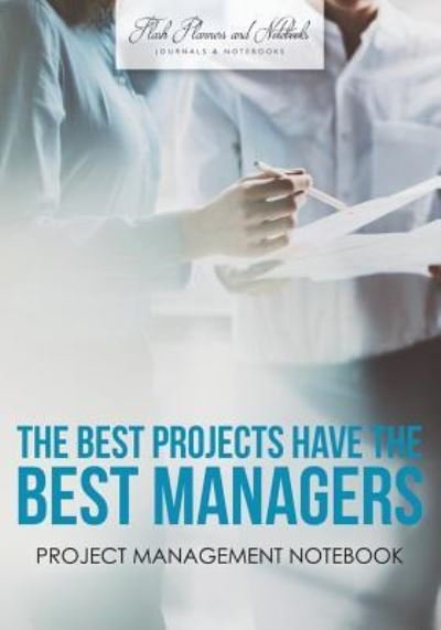 Cover for Flash Planners and Notebooks · The Best Projects Have the Best Managers (Paperback Book) (2016)