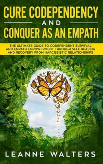Cure Codependency and Conquer as an Empath - Leanne Walters - Books - Independently Published - 9781689610414 - August 27, 2019