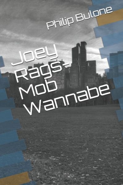 Joey Rags-Mob Wannabe - Philip Bulone - Books - Amazon Digital Services LLC - Kdp Print - 9781700784414 - February 28, 2021