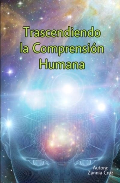 Cover for Zannia Cruz · Trascendiendo la Comprension Humana (Paperback Book) (2019)