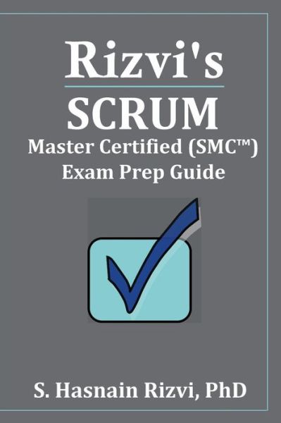 Cover for S Hasnain Rizvi · Rizvi's Scrum Master Certified (Smc (tm)) Exam Prep Guide (Paperback Book) (2018)