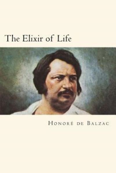 Cover for Honore de Balzac · The Elixir of Life (Paperback Bog) (2018)