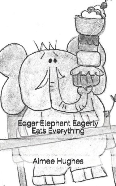 Cover for Aimee Hughes · Edgar Elephant Eagerly Eats Everything (Paperback Book) (2018)