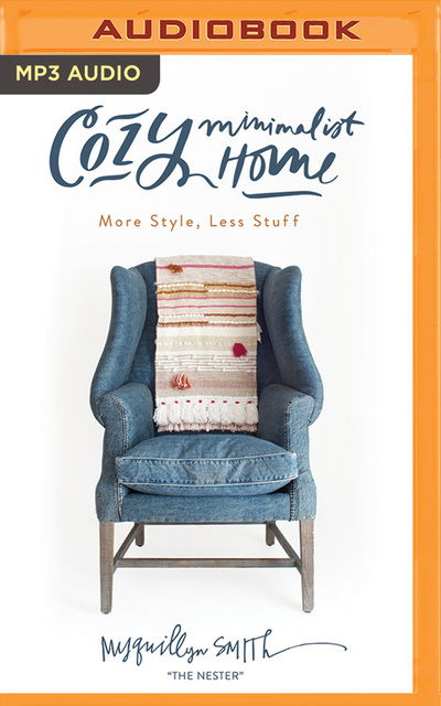 Cozy Minimalist Home - Myquillyn Smith - Audio Book - Zondervan on Brilliance Audio - 9781721347414 - October 23, 2018