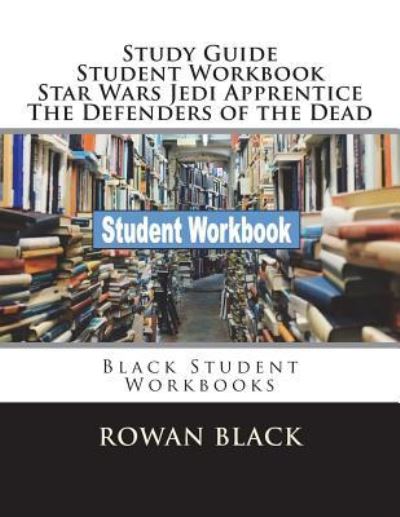 Cover for Rowan Black · Study Guide Student Workbook Star Wars Jedi Apprentice the Defenders of the Dead (Paperback Bog) (2018)