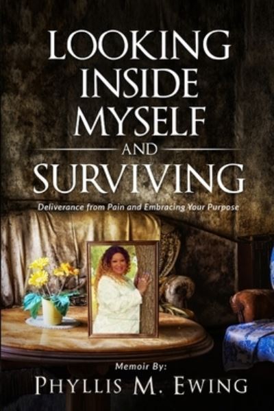 Looking Inside Myself and Surviving - Phyllis M Ewing - Books - Walton Publishing House - 9781734121414 - November 5, 2019