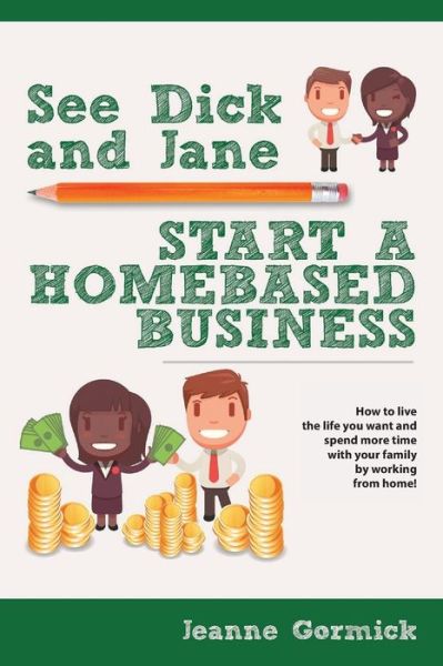 Cover for Jeanne Gormick · See Dick and Jane Start A Homebased Business (Paperback Book) (2020)