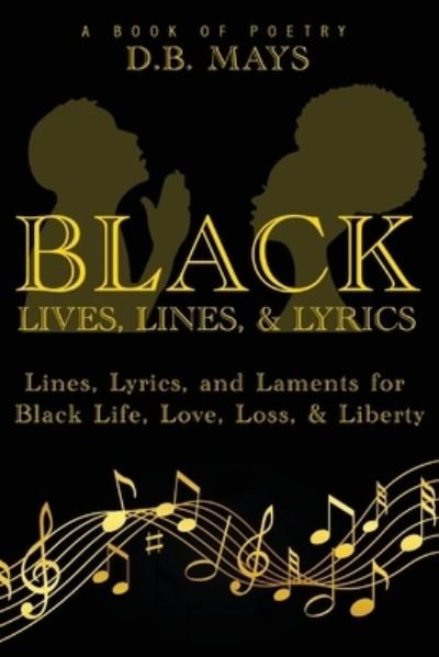 Cover for D B Mays · Black Lives, Lines, and Lyrics (Paperback Book) (2021)