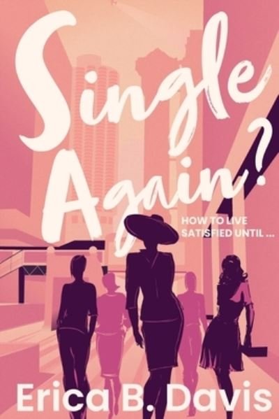 Single Again? How to Live Satisfied Until ... - Erica B Davis - Bücher - Virtue Signature Group LLC - 9781737120414 - 22. Juni 2021