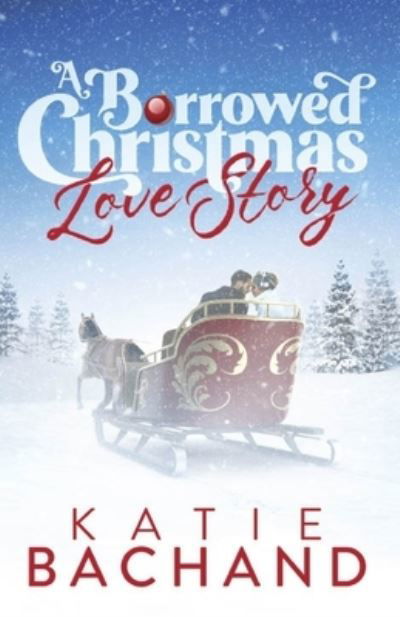 Cover for Katie Bachand · A Borrowed Christmas Love Story (Paperback Book) (2021)