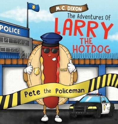Cover for M C Dixon · The Adventures of Larry the Hot Dog: Pete the Policeman - The Adventures of Larry the Hot Dog (Inbunden Bok) (2022)