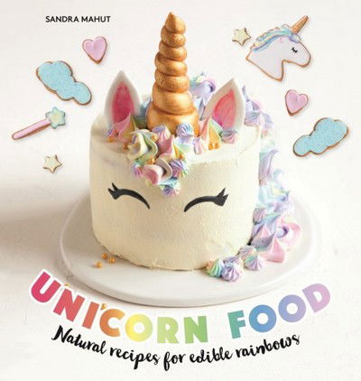 Cover for Sandra Mahut · Unicorn Food: Natural recipes for edible rainbows (Hardcover Book) (2017)