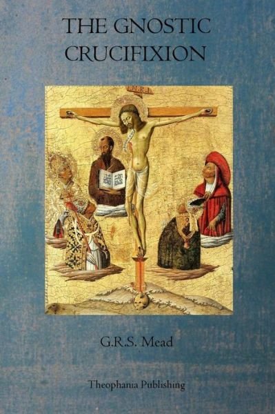 Cover for G.r.s. Mead · The Gnostic Crucifixion (Paperback Book) (2011)