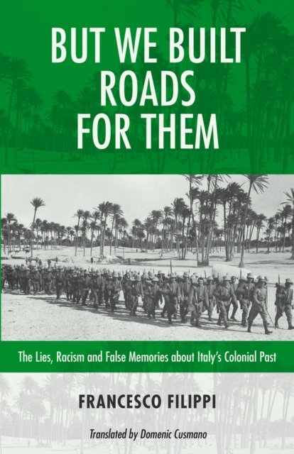 Cover for Robin Philpot · But We Built Roads For Them: The Lies, Racism and False Memories around Italy's Colonial Past - Baraka Nonfiction (Paperback Book) (2024)