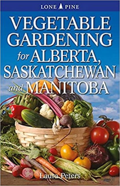 Cover for Laura Peters · Vegetable Gardening for Alberta, Saskatchewan and Manitoba (Paperback Book) (2021)