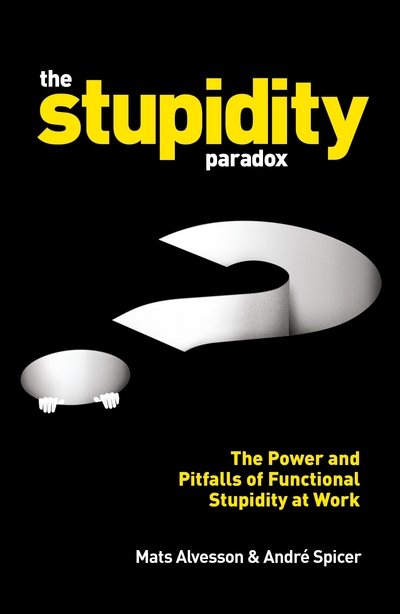 Cover for Mats Alvesson · The Stupidity Paradox: The Power and Pitfalls of Functional Stupidity at Work (Paperback Bog) [Main edition] (2016)