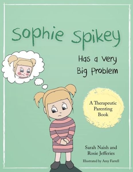 Cover for Sarah Naish · Sophie Spikey Has a Very Big Problem: A story about refusing help and needing to be in control - Therapeutic Parenting Books (Paperback Bog) (2016)
