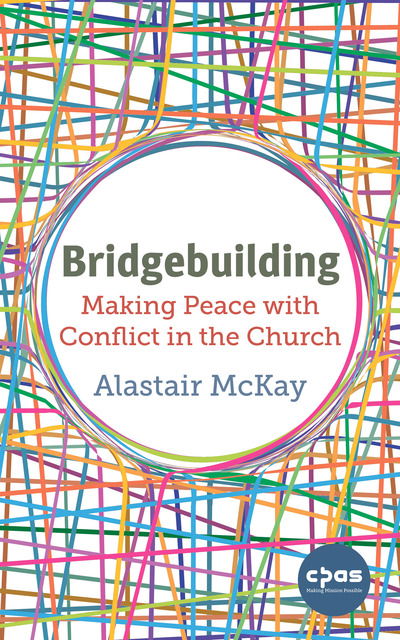 Cover for Alastair McKay · Bridgebuilding: Making peace with conflict in the Church (Paperback Book) (2019)