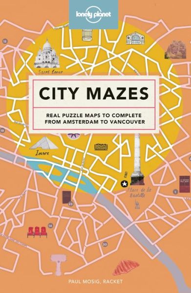 Lonely Planet: City Mazes: Real puzzle maps to complete from Amsterdam to Vancouver - Lonely Planet - Bøger - Lonely Planet - 9781787013414 - 9. marts 2018