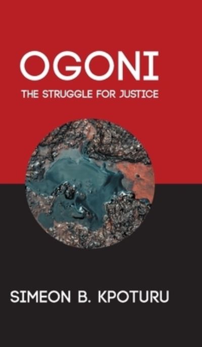 OGONI: The Struggle for Justice - Simeon B. Kpoturu - Books - New Generation Publishing - 9781800310414 - July 28, 2021