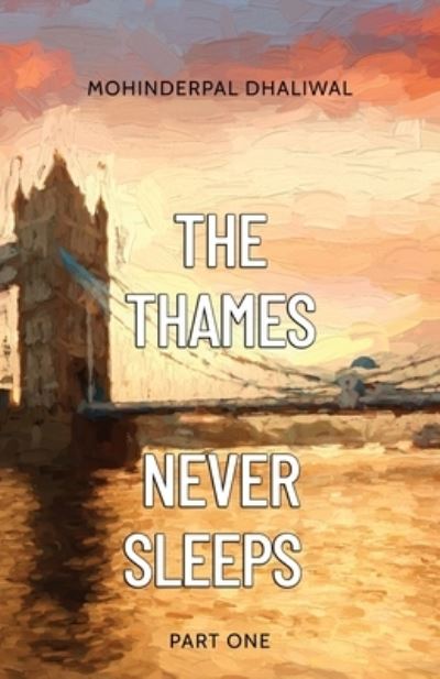 Cover for Mohinderpal Dhaliwal · Thames Never Sleeps - Part One (Book) (2022)