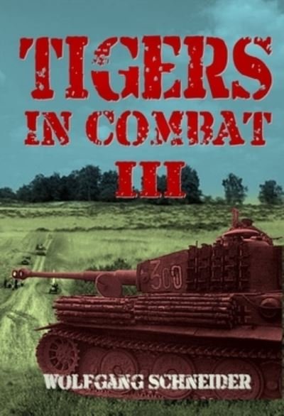 Cover for Wolfgang Schneider - OBE · Tigers In Combat: Volume 3: (Paperback Book) (2022)