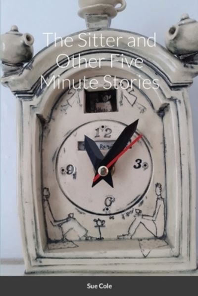 Cover for Sue Cole · The Sitter and Other Five Minute Stories (Paperback Book) (2020)