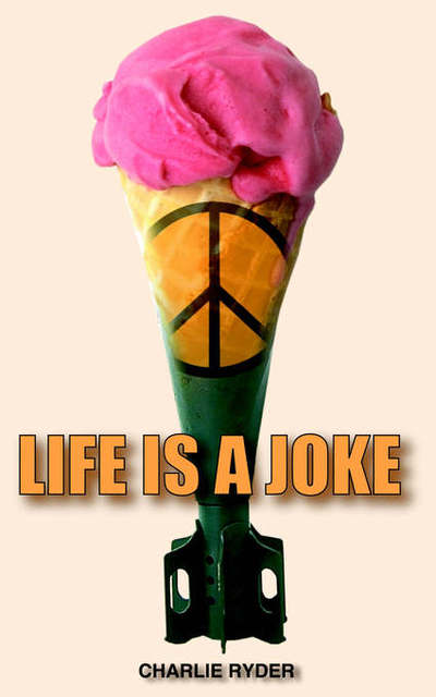 Life Is a Joke - Charlie Ryder - Books - New Generation Publishing - 9781844011414 - September 3, 2003