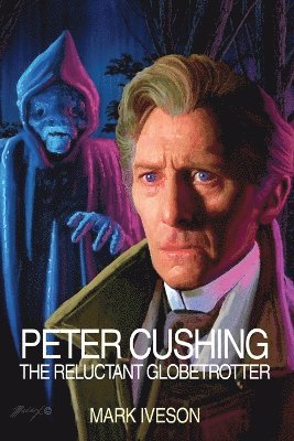 Cover for Mark Iveson · Peter Cushing: The Reluctant Globetrotter (Paperback Book) (2025)