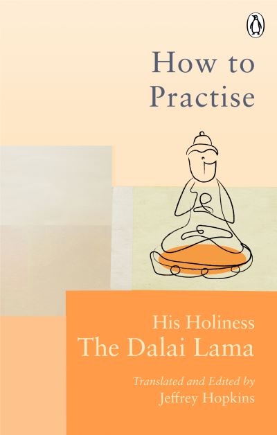 How To Practise: The Way to a Meaningful Life - Rider Classics - Dalai Lama - Książki - Ebury Publishing - 9781846046414 - 7 stycznia 2021