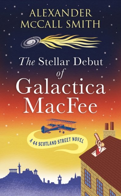 Cover for Alexander McCall Smith · The Stellar Debut of Galactica MacFee: The New 44 Scotland Street Novel - 44 Scotland Street (Hardcover bog) (2023)