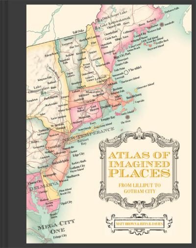 Atlas of Imagined Places: from Lilliput to Gotham City - Atlases of the Imagination - Matt Brown - Books - Batsford Ltd - 9781849946414 - September 28, 2021