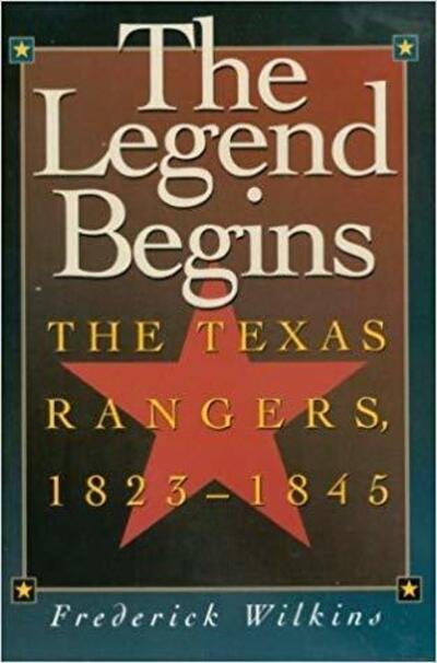 Cover for Frederick Wilkins · The Legend Begins: The Texas Rangers, 1823-1845 (Paperback Book) (1996)