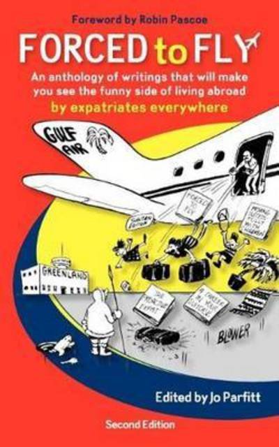 Cover for Jo Parfitt · Forced to Fly - an Anthology of Writings That Will Make You See the Funny Side of Living Abroad (Revised) (Paperback Book) (2012)