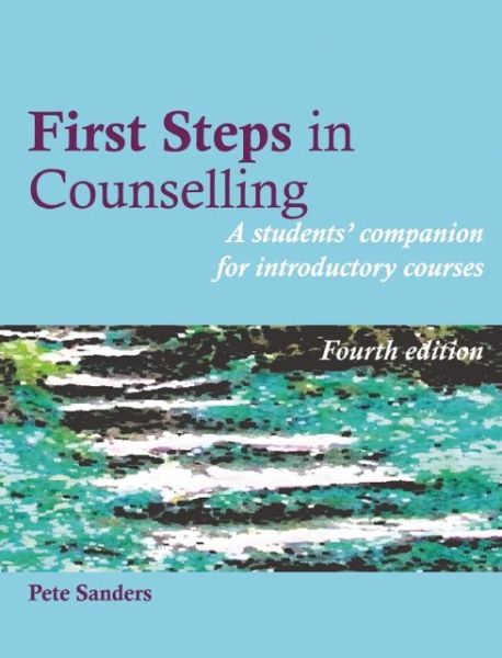 Cover for Pete Sanders · First Steps in Counselling: A Students' Companion for Introductory Courses - Steps in Counselling Series (Paperback Book) [4 Revised edition] (2013)