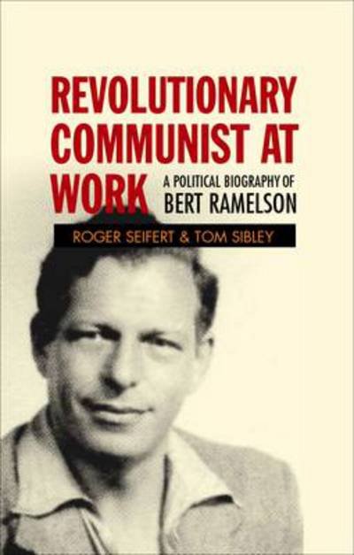 Revolutionary Communist at Work: A Political Biography of Bert Ramelson - Roger V. Seifert - Bücher - Lawrence & Wishart Ltd - 9781907103414 - 5. Dezember 2011