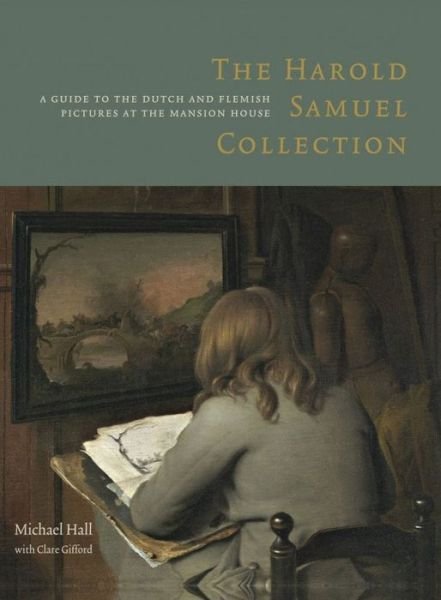 Cover for Michael Hall · The Harold Samuel Collection: a Guide to the Dutch and Flemish Pictures at the Mansion House (Paperback Book) (2013)