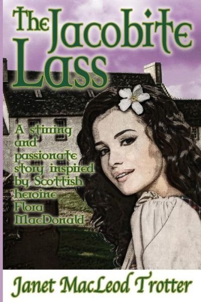 Cover for Janet MacLeod Trotter · The Jacobite Lass: A Stirring and Passionate Story Inspired by Scottish Heroine Flora Macdonald - The Scottish Romance Collection (Taschenbuch) (2015)