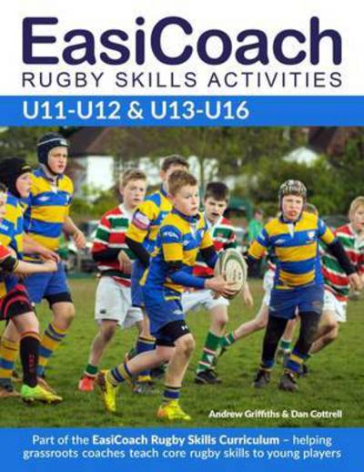 Cover for Andrew Griffiths · Easicoach Rugby Skills Activities U11-u13 &amp; U13-u16 - Easicoach Rugby Skills Curriculum (Paperback Book) [New edition] (2015)