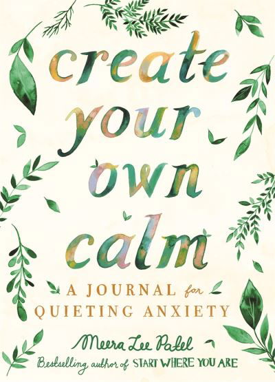 Cover for Meera Lee Patel · Create Your Own Calm: A Journal for Quieting Anxiety (Paperback Book) (2020)