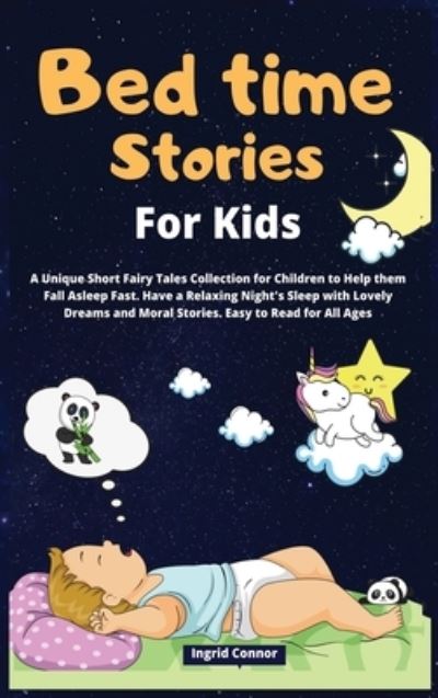 Cover for Ingrid Connor · Bedtime Stories for Kids: A Unique Short Fairy Tales Collection for Children to Help them Fall Asleep Fast. Have a Relaxing Night's Sleep with Lovely Dreams and Moral Stories. Easy to Read for All Ages (Hardcover Book) (2021)